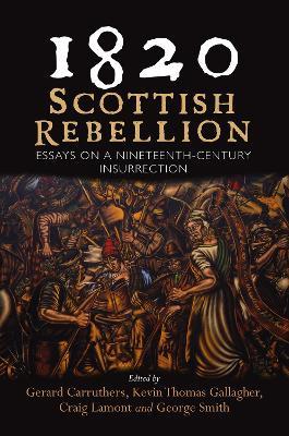 Ibs 1820: Scottish Rebellion: Essays on a Nineteenth-Century Insurrection
