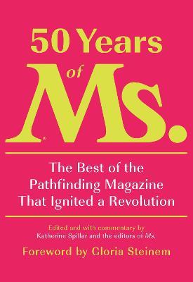 Ibs 50 Years of Ms.: The Best of the Pathfinding Magazine That Ignited a Revolution