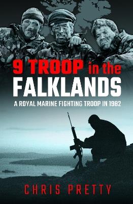Ibs 9 Troop in the Falklands: A Royal Marine Fighting Troop in 1982