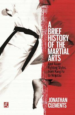 Ibs A Brief History of the Martial Arts: East Asian Fighting Styles from Kung Fu to Ninjutsu
