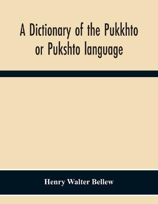 Ibs A Dictionary Of The Pukkhto Or Pukshto Language In Which The Words Are Traced To Their Sources In The Indian And Persian Languages