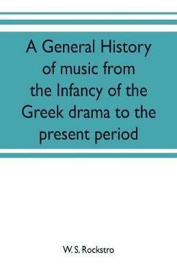 Ibs A general history of music from the infancy of the Greek drama to the present period