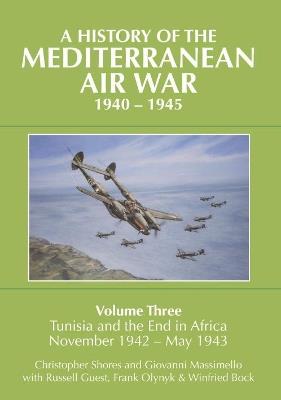 Ibs A History of the Mediterranean Air War 1940-1945: Volume Three: Tunisia and the end in Africa November 1942 - May 1943