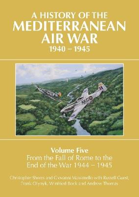 Ibs A History of the Mediterranean Air War 1940-1945: Volume Five: From the fall of Rome to the end of the war 1944-1945