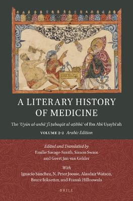 Ibs A Literary History of Medicine: The ?Uyun al-anba? fi ?abaqat al-a?ibba? of Ibn Abi U?aybi?ah. Volume 2-2: Arabic Edition