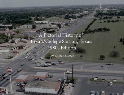 Ibs A Pictorial History of Bryan/College Station: 1980s Edition