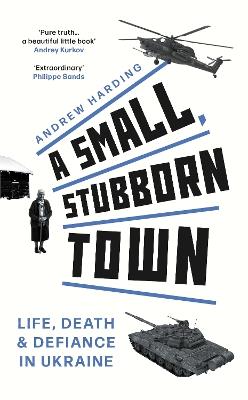 Ibs A Small Stubborn Town: Life death and defiance in Ukraine – ‘The mesmerising story of how in the face of a mighty army ordinary people can say "No."' Mail on Sunday