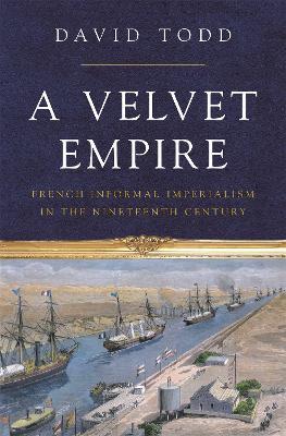 Ibs A Velvet Empire: French Informal Imperialism in the Nineteenth Century
