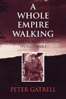 Ibs A Whole Empire Walking: Refugees in Russia during World War I