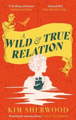 Ibs A Wild & True Relation: A gripping feminist historical fiction novel of pirates smuggling and revenge