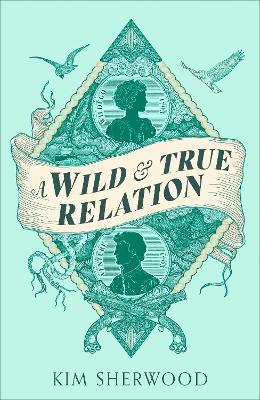 Ibs A Wild & True Relation: A 'remarkable' (Hilary Mantel) feminist adventure story of smuggling and myth-making