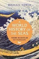 Ibs A World History of the Seas: From Harbour to Horizon