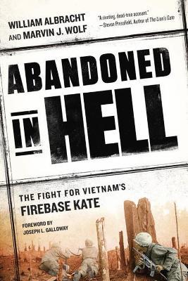 Ibs Abandoned In Hell: The Fight for Vietnam's Firebase Kate