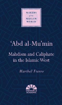Ibs 'Abd al-Mu'min: Mahdism and Caliphate in the Islamic West