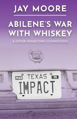Ibs Abilene's War With Whiskey & Other Hometown Commotions