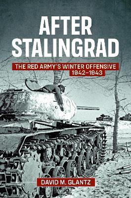 Ibs After Stalingrad: The Red Army's Winter Offensive 1942-1943