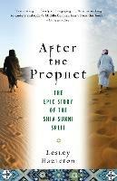 Ibs After the Prophet: The Epic Story of the Shia-Sunni Split in Islam