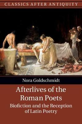 Ibs Afterlives of the Roman Poets: Biofiction and the Reception of Latin Poetry