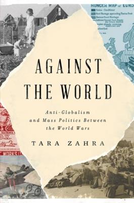 Ibs Against the World: Anti-Globalism and Mass Politics Between the World Wars