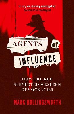 Ibs Agents of Influence: How the KGB Subverted Western Democracies