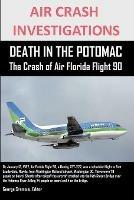 Ibs AIR CRASH INVESTIGATIONS DEATH IN THE POTOMAC The Crash of Air Florida Flight 90