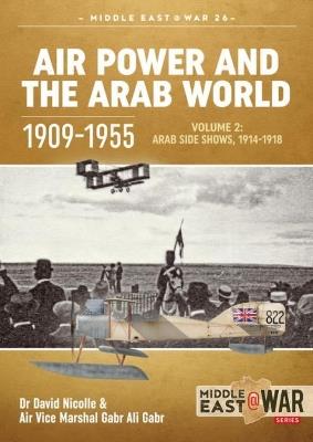 Ibs Air Power and the Arab World 1909-1955: Volume 2: Arab Side Shows 1914-1918