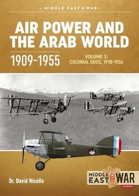 Ibs Air Power and the Arab World 1909-1955: Volume 3: Colonial Skies 1918-1936