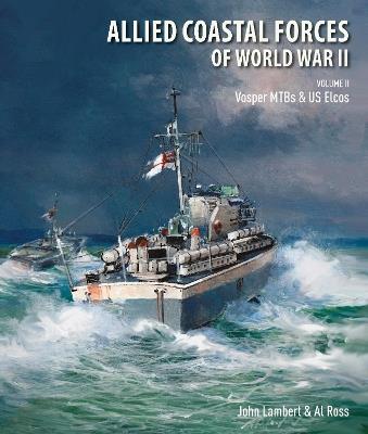 Ibs Allied Coastal Forces of World War II: Volume II: Vosper MTBs and US Elcos