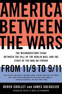 Ibs America Between the Wars: From 11/9 to 9/11; The Misunderstood Years Between the Fall of the Berlin Wall and the Start of the War on Terror