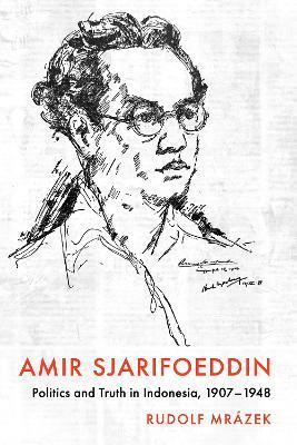 Ibs Amir Sjarifoeddin: Politics and Truth in Indonesia 1907-1948