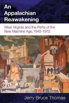 Ibs An Appalachian Reawakening: West Virginia and the Perils of the New Machine Age 1945-1972
