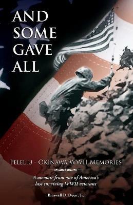 Ibs And Some Gave All: Peleliu - Okinawa: A memoir from one of America's last surviving WWII veterans