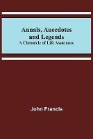Ibs Annals Anecdotes and Legends: A Chronicle of Life Assurance