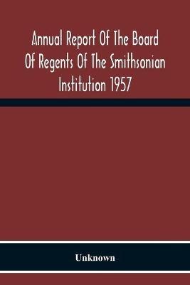 Ibs Annual Report Of The Board Of Regents Of The Smithsonian Institution 1957