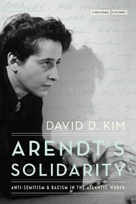 Ibs Arendt's Solidarity: Anti-Semitism and Racism in the Atlantic World