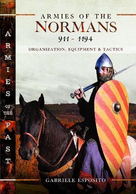 Ibs Armies of the Normans 911–1194: Organization Equipment and Tactics