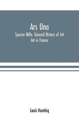 Ibs Ars Una: Species Mille General History of Art: Art in France