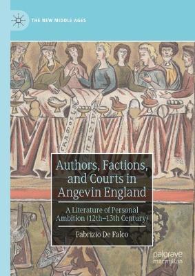 Ibs Authors Factions and Courts in Angevin England: A Literature of Personal Ambition (12th–13th Century)