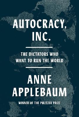 Ibs Autocracy Inc.: The Dictators Who Want to Run the World