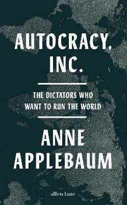 Ibs Autocracy Inc: The Dictators Who Want to Run the World