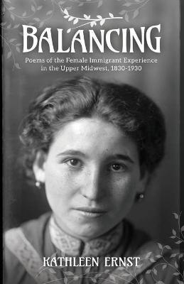 Ibs Balancing: Poems of the Female Immigrant Experience in the Upper Midwest 1830-1930