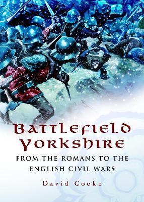 Ibs Battlefield Yorkshire: From the Romans to the English Civil Wars