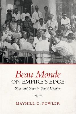 Ibs Beau Monde on Empire's Edge: State and Stage in Soviet Ukraine