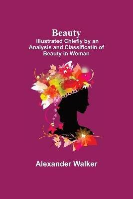 Ibs Beauty; Illustrated Chiefly by an Analysis and Classificatin of Beauty in Woman