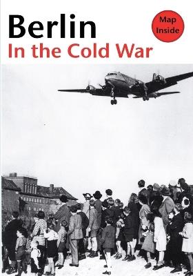 Ibs Berlin in the Cold War: The Battle for the Divided City and the Rise and Fall of the Wall