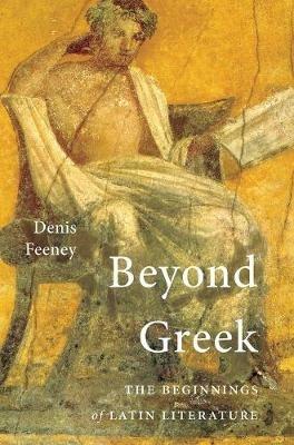 Ibs Beyond Greek: The Beginnings of Latin Literature