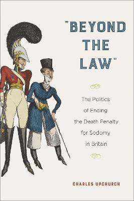 Ibs "Beyond the Law": The Politics of Ending the Death Penalty for Sodomy in Britain