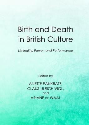 Ibs Birth and Death in British Culture: Liminality Power and Performance
