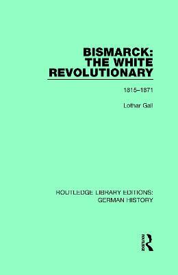 Ibs Bismarck: The White Revolutionary: Volume 1 1815-1871