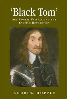 Ibs Black Tom: Sir Thomas Fairfax and the English Revolution